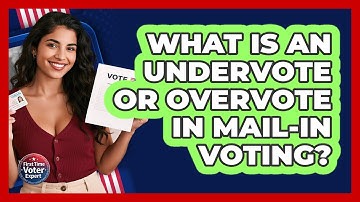 What Is An Undervote Or Overvote In Mail-in Voting? - First Time Voter Expert