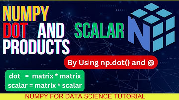 Dot And Scalar Products In NumPy | NumPy Tutorial For Data Science And Machine Learning