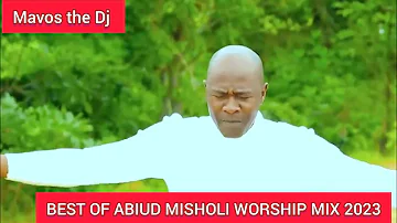 BEST OF ABIUD MISHOLI WORSHIP MIX NIMEKUKIMBILIA FT DJ MAVOS 2023.