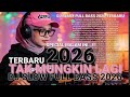 MIX ! DJ SLOW FULL BASS 2026 TERBARU - TAK-MUNGKIN-LAGI 💔| DJ REMIX FULL BASS 2026 TERBARU