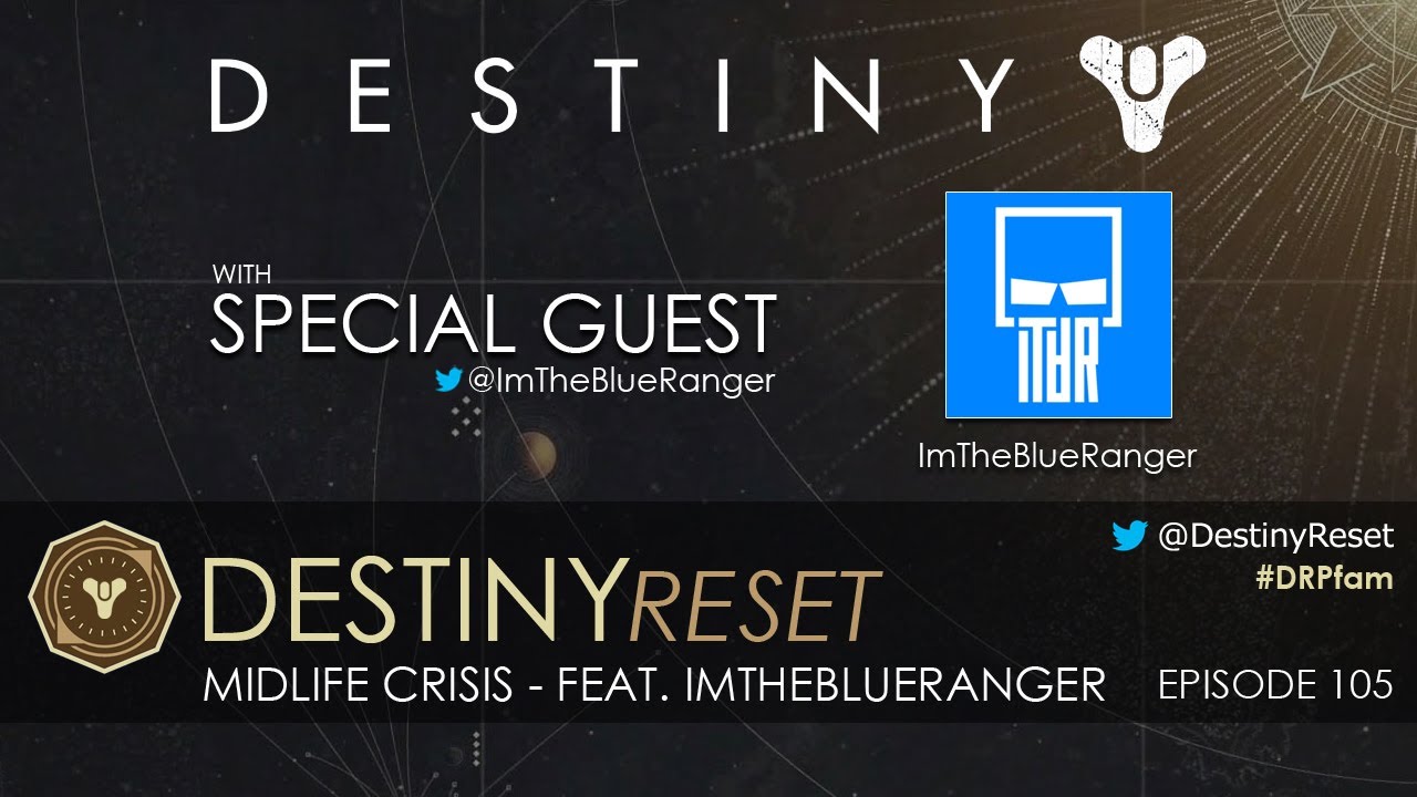Destiny Reset Episode 105 - Midlife Crisis Feat. ImTheBlueRanger