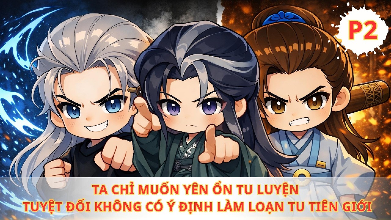 TA CHỈ MUỐN YÊN ỔN TU LUYỆN, TUYỆT ĐỐI KHÔNG CÓ Ý ĐỊNH LÀM LOẠN TU TIÊN GIỚI | TRUYỆN HÀI AUDIO | P2