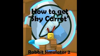How to get the 'Sky Carrot' badge and item in Rabbit Simulator 2 - Roblox