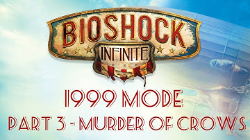 Bioshock Infinite: 1999 Mode - Part 3 - Murder of Crows