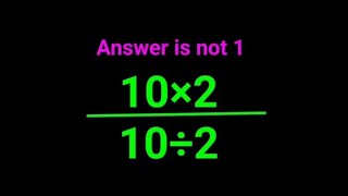 10×2\/10÷2 literally 90% got it wrong! Answer is not 1