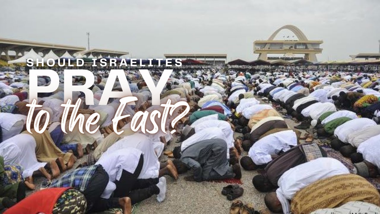 Should ISRAELITES Pray TO THE EAST!?!? YouTube