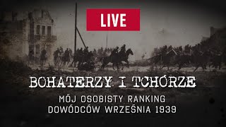 Bohaterzy I Tchórze. Mój Osobisty Ranking Dowódców Września 1939