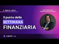 Il "Punto della Settimana" con lo Strategist di Cristail Tony Cioli Puviani (2 marzo 2024)
