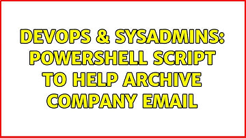 DevOps & SysAdmins: Powershell Script to help archive company email