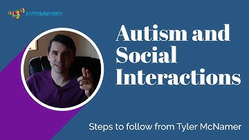 Autism and Social Interactions | Steps to follow from Tyler McNamer