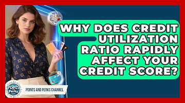 Why Does Credit Utilization Ratio Rapidly Affect Your Credit Score? - Points and Perks Channel