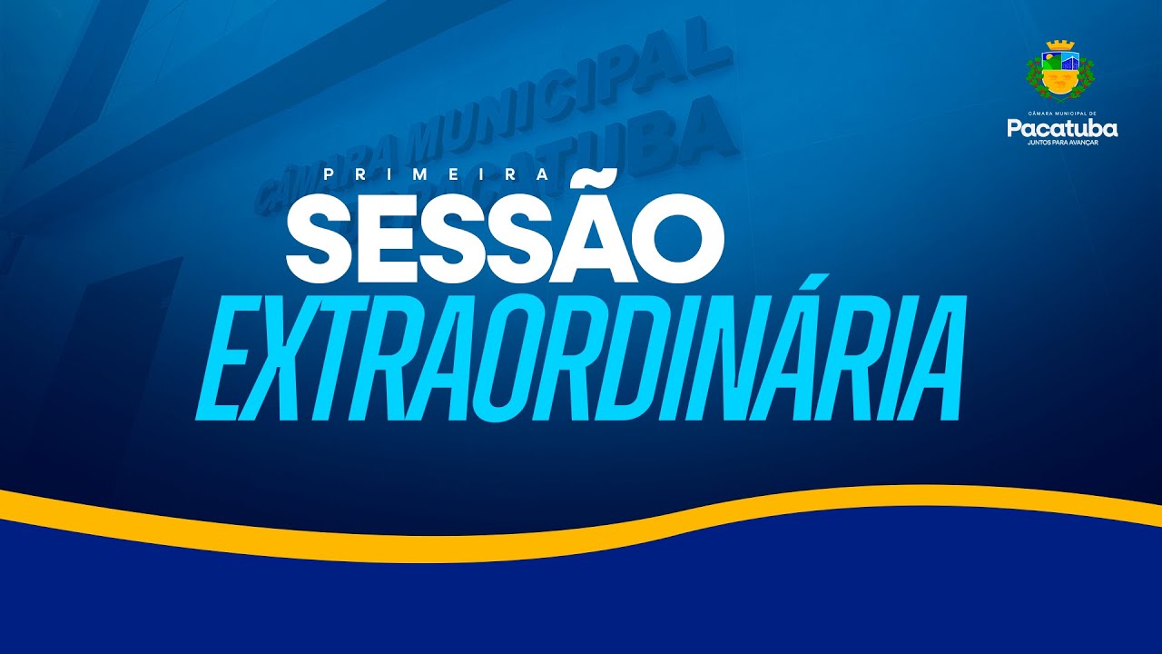 1ª Sessão Extraordinária da 20ª Legislatura da Câmara Municipal de Pacatuba