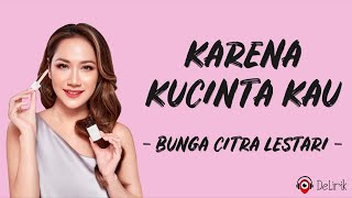 Karena Kucinta Kau - Bunga Citra Lestari | BCL (Lirik Lagu)