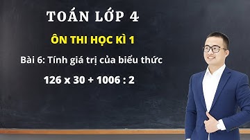 Toán lớp 4 | Ôn thi học kì 1 | Bài 6: Tính giá trị biểu thức | Thầy Nguyễn Văn Quyền