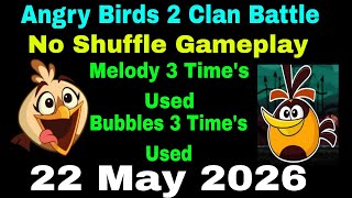 Angry Birds 2 Clan Battle Today 22 May 2026 No Shuffle Melody 3 Times Bubbles 3 Times Used Gameplay  screenshot 2