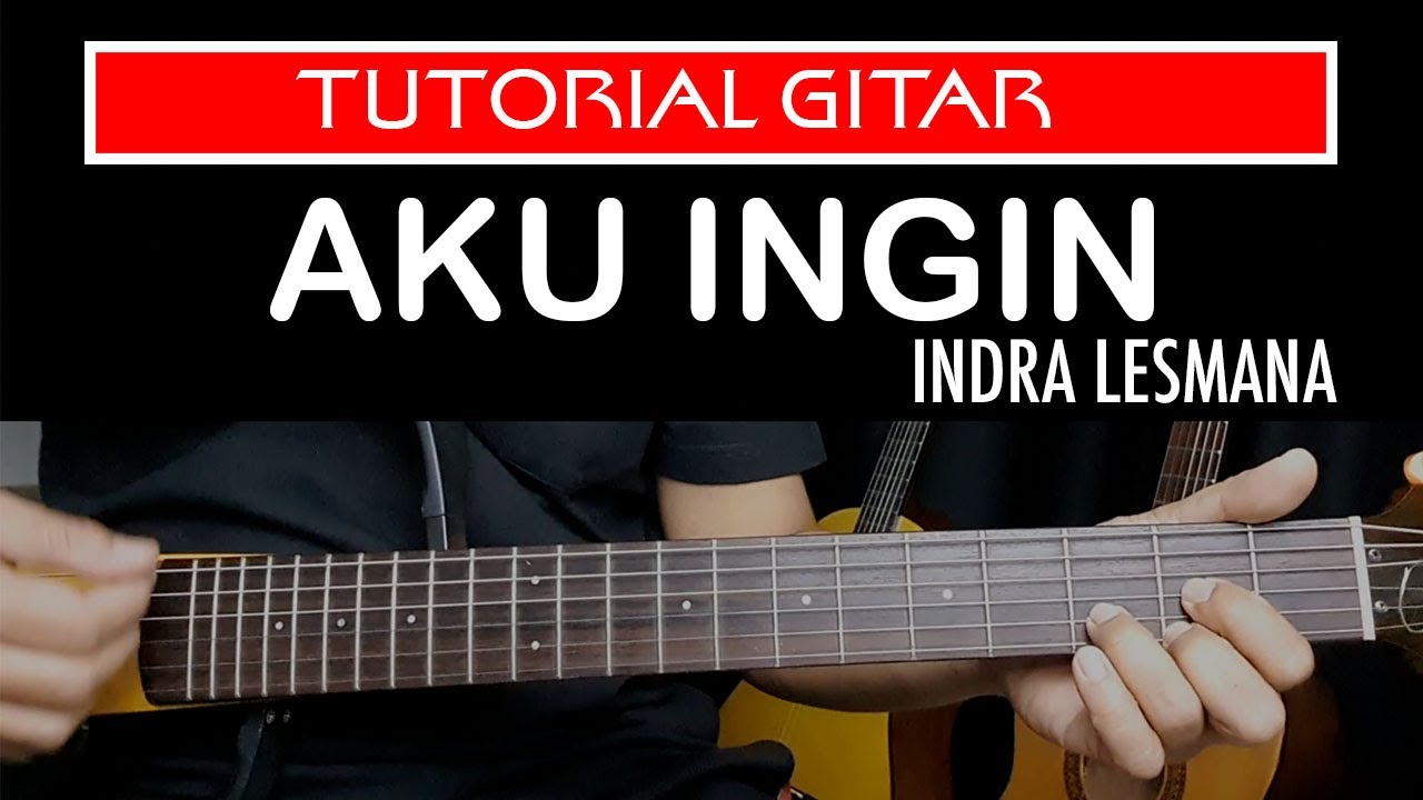 AKU INGIN INDRA LESMANA TUTORIAL GITAR PEMULA YouTube