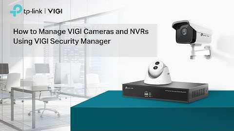 How to Manage VIGI Cameras and NVRs Using VIGI Security Manager