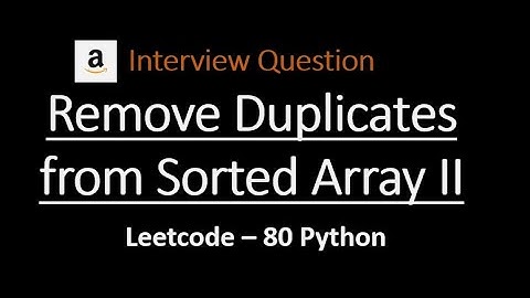 Remove Duplicates From Sorted Array 2 | Amazon | Python | LeetCode 80