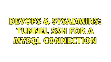DevOps & SysAdmins: tunnel ssh for a mysql connection (2 Solutions!!)