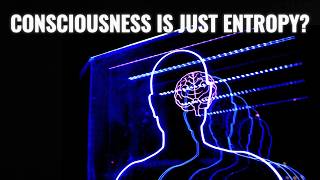 Is Consciousness JUST a Byproduct of Entropy