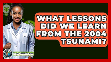 What Lessons Did We Learn From The 2004 Tsunami? - Earth Science Answers