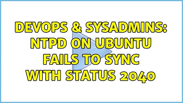 DevOps & SysAdmins: ntpd on Ubuntu fails to sync with status 2040 (2 Solutions!!)