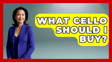 What Cello Should I Buy? - Classical Serenade