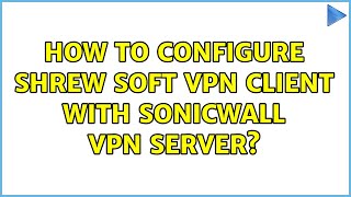 How to configure Shrew soft vpn client with SonicWall vpn server? screenshot 5