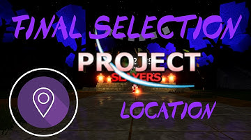 Final selection location | Roblox Project slayers