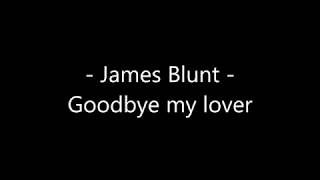 James Blunt - Goodbye my lover Lyrics