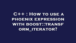 C++ : How to use a phoenix expression with boost::transform_iterator