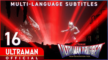 ULTRAMAN TRIGGER: NEW GENERATION TIGA Ep 16 "Sneering Destruction" -Official-