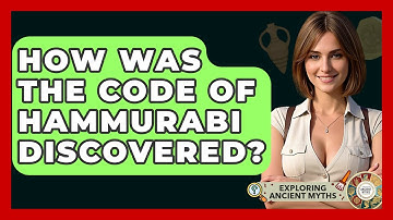 How Was The Code Of Hammurabi Discovered? - Exploring Ancient Myths
