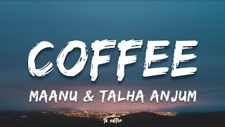 Coffee - Maanu & Talha Anjum | Lyrics 