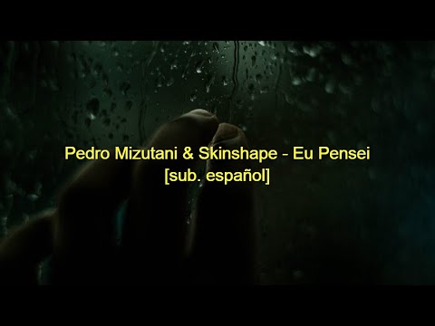 Pedro Mizutani & Skinshape - Eu Pensei [sub. español]