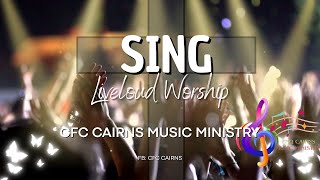 SING - LIVELOUD WORSHIP | CFC Cairns Music Ministry | CFC Songs of Praise