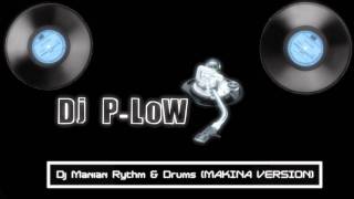 Dj P-LoW - Dj Manian Rythm & Drums (Makina Version)
