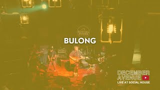 10. Bulong by December Avenue (LIVE AT SOCIAL HOUSE)