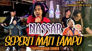 SEPERTI MATI LAMPU - NASSAR || COVER BY COFFEEBREAK BAND || LIVE IN BAMBOO CAFE & RESTO