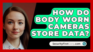 How Do Body Worn Cameras Store Data? - SecurityFirstCorp.com