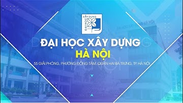 Giới thiệu Ngành/Chuyên ngành tuyển sinh trường Đại học Xây dựng Hà Nội