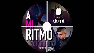 A MI RITMO -  DJ SETH -