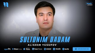 Alisher Yusupov - Sultonim dadam (audio 2023)