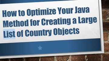 How to Optimize Your Java Method for Creating a Large List of Country Objects