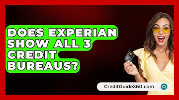 Does Experian Show All 3 Credit Bureaus? - CreditGuide360.com