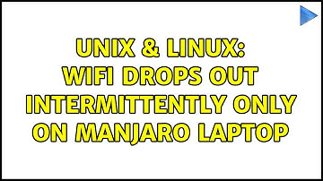 Unix & Linux: Wifi Drops out Intermittently only on Manjaro Laptop