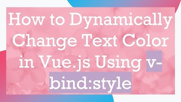 How to Dynamically Change Text Color in Vue.js Using v-bind:style