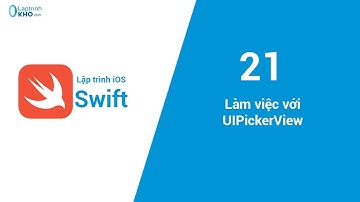 Lập trình iOS - Bài 21: Làm việc với UIPickerView
