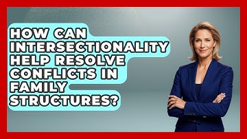 How Can Intersectionality Help Resolve Conflicts In Family Structures? - Gender Equality Network