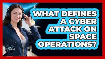 What Defines A Cyber Attack On Space Operations?